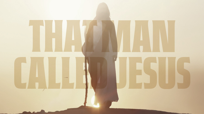 That Man Called Jesus